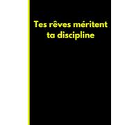 Tes rêves méritent ta discipline: Transforme tes ambitions en réalité grâce à la constance et à l'engagement.