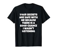 Tes Secrets sont en Sécurité avec Moi Je N'écoutais Pas T-Shirt