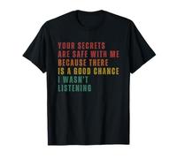 Tes Secrets sont en Sécurité avec Moi Je N'écoutais Pas T-Shirt