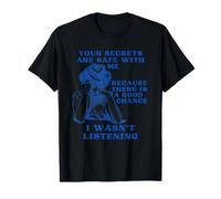 Tes Secrets sont en Sécurité avec Moi Je N'écoutais Pas T-Shirt