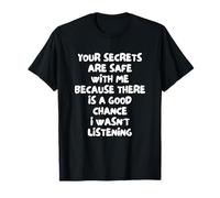 Tes Secrets sont en Sécurité avec Moi Je N'écoutais Pas T-Shirt