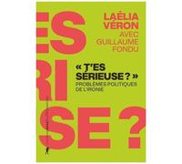 T'es Sérieuse ? - Problèmes Politiques De L'ironie