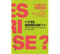"T'es sérieuse ?" - Problèmes politiques de l'ironie - Laélia Véron - La découverte - broché - Essai