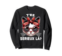T'es sérieux là ? Sweatshirt