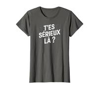 T'es sérieux là ? T-Shirt, Femme, Asphalte, XS