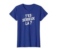 T'es sérieux là ? T-Shirt, Femme, Bleu Royal, XS