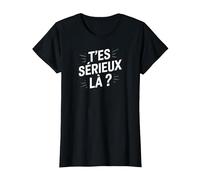 T'es sérieux là ? T-Shirt, Femme, Noir, L