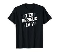 T'es sérieux là ? T-Shirt, Homme, Noir, XL