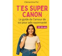 T'es super canon Le guide l’amour de soi pour ado rayonnante: Un guide bienveillant pour aider votre fille à s’accepter, se trouver belle ado, ... de soi ado fille et de sa beauté intérieure.