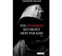 Tes tenebres bâtiront mon paradis Sandrine Skiller (Auteur)