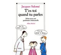 T'es-toi quand tu parles – Jalons pour une grammaire relationnelle – Les Éditions Albin Michel