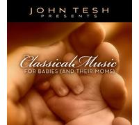 Tesh, John - Classical Music for Babies & Moms