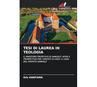 TESI DI LAUREA IN TEOLOGIA: IL MINISTERO PROFETICO DI SAMUELE: SFIDE E PROSPETTIVE PER I PROFETI DI OGGI. IL CASO DEL PROFETA SAMUELE