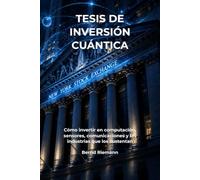 Tesis de inversión cuántica: Cómo invertir en computación, sensores, comunicaciones y las industrias que los sustentan