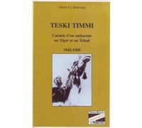 Teski Timmi. Carnets d'un méhariste au Niger et au Tchad 1942-1958