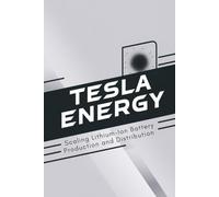 Tesla Energy: Scaling Lithium-Ion Battery Production and Distribution