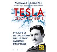 Tesla, l'éclair du génie: L'histoire et les découvertes du plus grand inventeur du XXe siècle