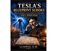 Tesla’s Blueprint Sudoku: Electricity, Invention, and the Architecture of Innovation