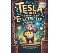 Tesla the Bear and the Miracle of Electricity: A Bilingual Steampunk Adventure About Bravery, Invention, and Lighting Up the World