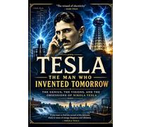 Tesla: The Man Who Invented Tomorrow