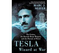 Tesla: Wizard at War: The Genius, the Particle Beam Weapon, and the Pursuit of Power