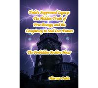 Tesla's Suppressed Legacy: The Hidden Truth of Free Energy and the Conspiracy to Seal Our Future