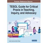 Tesol Guide For Critical Praxis In Teaching, Inquiry, And Advocacy