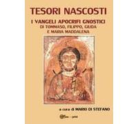 Tesori Nascosti. I Vangeli Apocrifi Gnostici Di Tommaso, Filippo, Giuda E Maria Maddalena