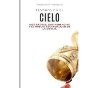 TESOROS EN EL CIELO: Dos padres, dos herencias y el precio escandaloso de la gracia.