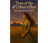 Tess of the d’Urbervilles: A Tragedy of Innocence, Class, and Forbidden Love with Historical Annotation