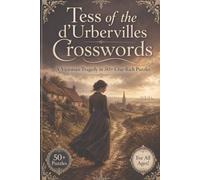 Tess of the d'Urbervilles Crosswords | For All Ages!: A Victorian Tragedy in 50+ Clue-Rich Puzzles