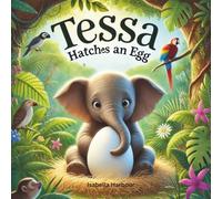 Tessa Hatches an Egg77: A Heartwarming Elephant and Crocodile Picture Book for Toddlers and Preschoolers Ages 3-5