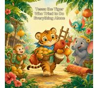 Tessa the Tiger Who Tried to Do Everything Alone