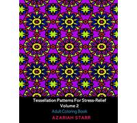 Tessellation Patterns For Stress Relief Volume 2: Adult Coloring Book