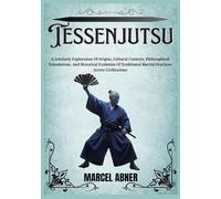 TESSENJUTSU: A Scholarly Exploration Of Origins, Cultural Contexts, Philosophical Foundations, And Historical Evolution Of Traditional Martial Practices Across Civilizations