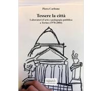 Tessere la città. Laboratori d’arte e pedagogia pubblica a Torino (1978-2004)