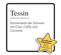 Tessin: Sonnenseite der Schweiz mit Ciao, Caffè und Curiosità. Das lustige Geschenkbuch für Mann, Frau, Kollege, Freund zu Geburtstag, Weihnachten