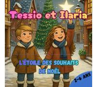 Tessio et Ilaria L'Étoile des Souhaits de Noël: Histoire magique sur la gentillesse, le partage et l’esprit de Noël,Livre pour enfant en français, 2-6 ans