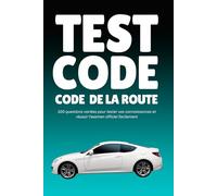 Test Code De La Route Français: 100 questions variées pour tester vos connaissances et réussir l’examen officiel facilement