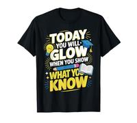 Test Day Today You Will Glow When You Show What You Know T-Shirt
