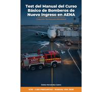 Test del Manual del Curso Básico de Bomberos de Nuevo Ingreso en AENA: 1.160 preguntas con respuesta razonada para la prueba teórica IC10 - Manual V04 (2026) e inglés aeronáutico OACI 9137