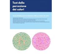 Test della visione dei colori : Tavole di Ishihara per la valutazione della percezione cromatica: deficit rosso-verde, deficit blu-giallo, deficit ... disturbi rari della percezione dei colori