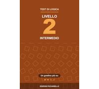 Test di Logica - Livello 2: Intermedio: Quesiti in stile test del QI con tutte le soluzioni spiegate | Sequenze, analogie, serie di figure, matrici, ... d'ingresso per capire se è il tuo livello