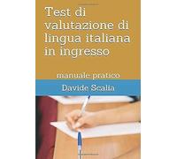 Test Di Valutazione Di Lingua Italiana In Ingresso: Manuale Pratico