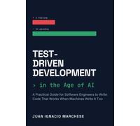 Test-Driven Development in the Age of AI: A Practical Guide for Software Engineers to Write Code That Works When Machines Write It Too