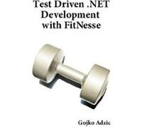 Test Driven .NET Development with FitNesse Gojko Adzic (Auteur)