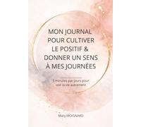 TEST !!!! MON JOURNAL POUR CULTIVER LE POSITIF & DONNER UN SENS À MES JOURNÉES: 5 minutes par jours pour voir la vie autrement