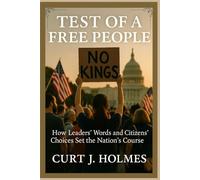Test of a Free People: How Leaders’ Words and Citizens’ Choices Set the Nation’s Course