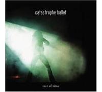 Catastrophe Ballet - Test of Time [Import]