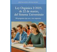 Test sobre Ley Orgánica 2/2023, de 22 de marzo, del Sistema Universitario.: 180 preguntas tipo test más 3 supuestos prácticos